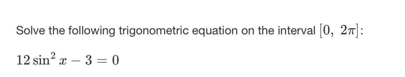 Solve the following trigonometric equation on the interval [0, 2π]12sin2x−3=0-example-1