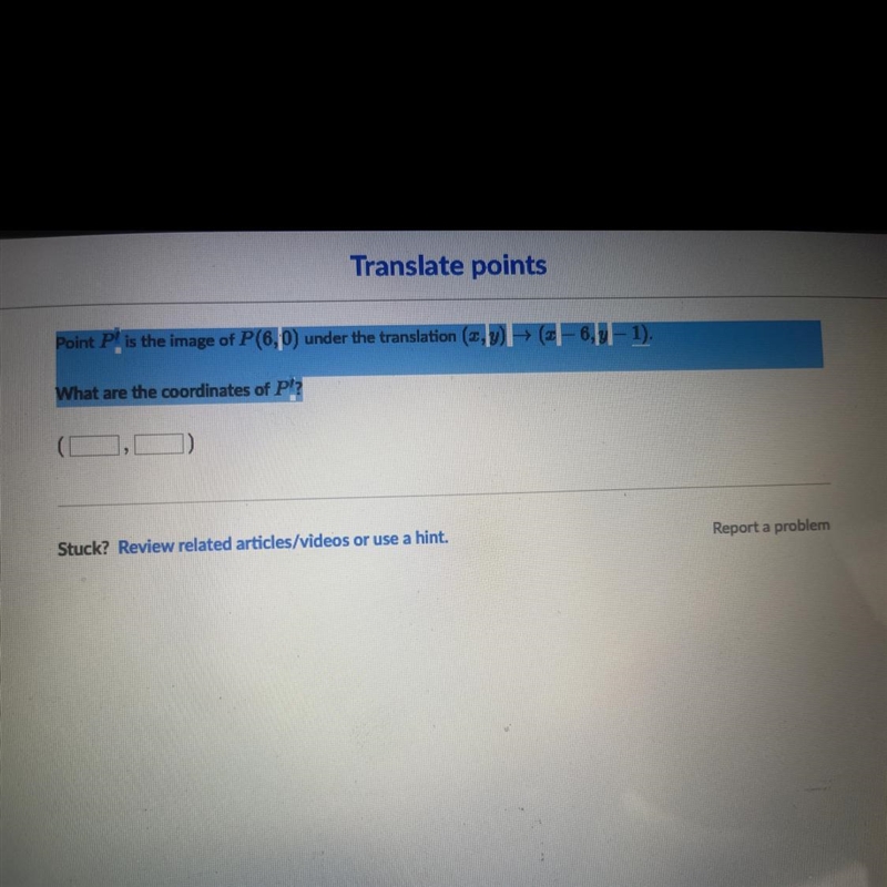 Point P, prime is the image of P ( 6 , 0 ) ( x , y ) → ( x − 6 , y − 1 ) What are-example-1