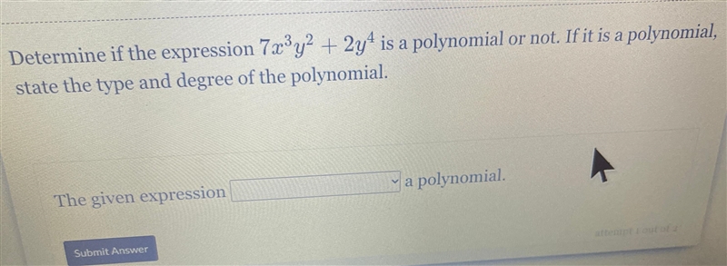 Determine if the expression 7x?y2 + 2y4 is a polynomial or not. If it is a polynomial-example-1