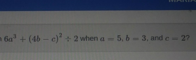 The value of the algebraic expression below. 6a^3 + (4b-c)^2 ÷2 When... A=5 B=3C=2Please-example-1