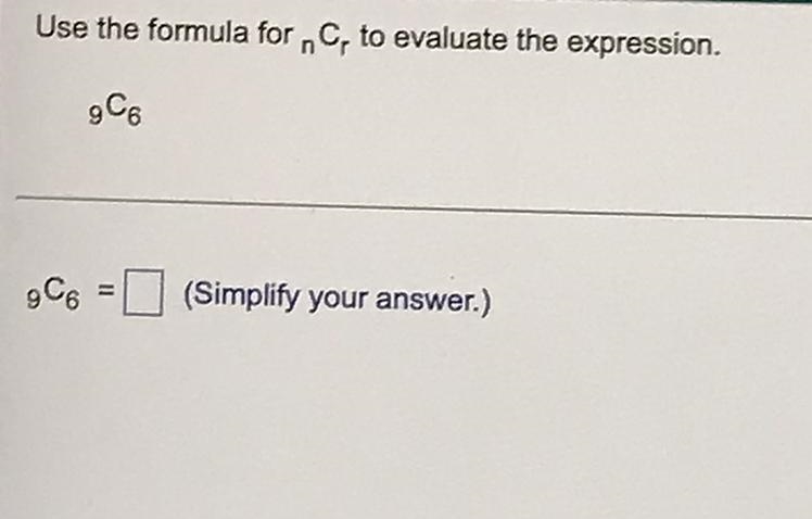 Use the formula for n^C_r to evaluate the expression. 9^C_6-example-1