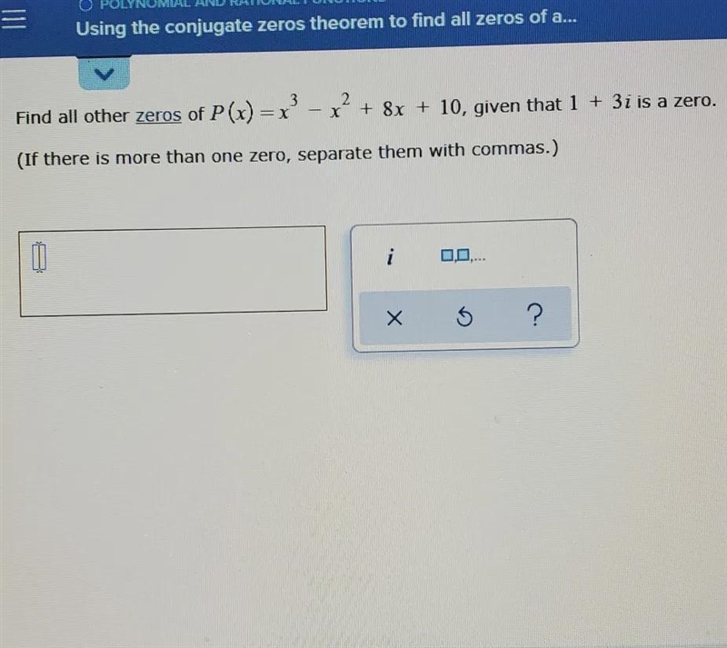 find all other zeros of p (x)= x^3-x^2+8x+10, given that 1+3i is a zero. ( if there-example-1