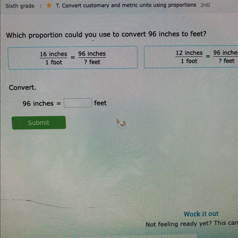 Which proportion could you use to convert 96 inches to feet? 96 inches=____ feet-example-1