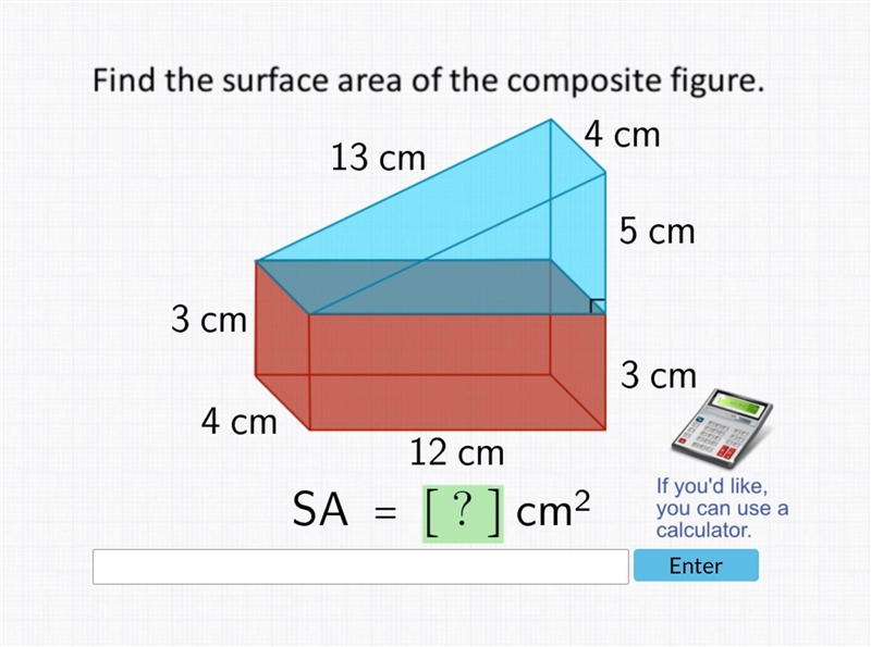 Find the surface area of the composite figure.4 cm13 cm3 cm4 cmSA =12 cm[?] cm²5 cm-example-1