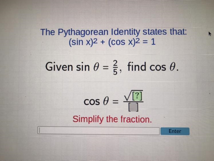 The Pythagorean Identity states that: (sin x)^2 + (cos x)2 = 1 Given sin 0 = 2/5, find-example-1