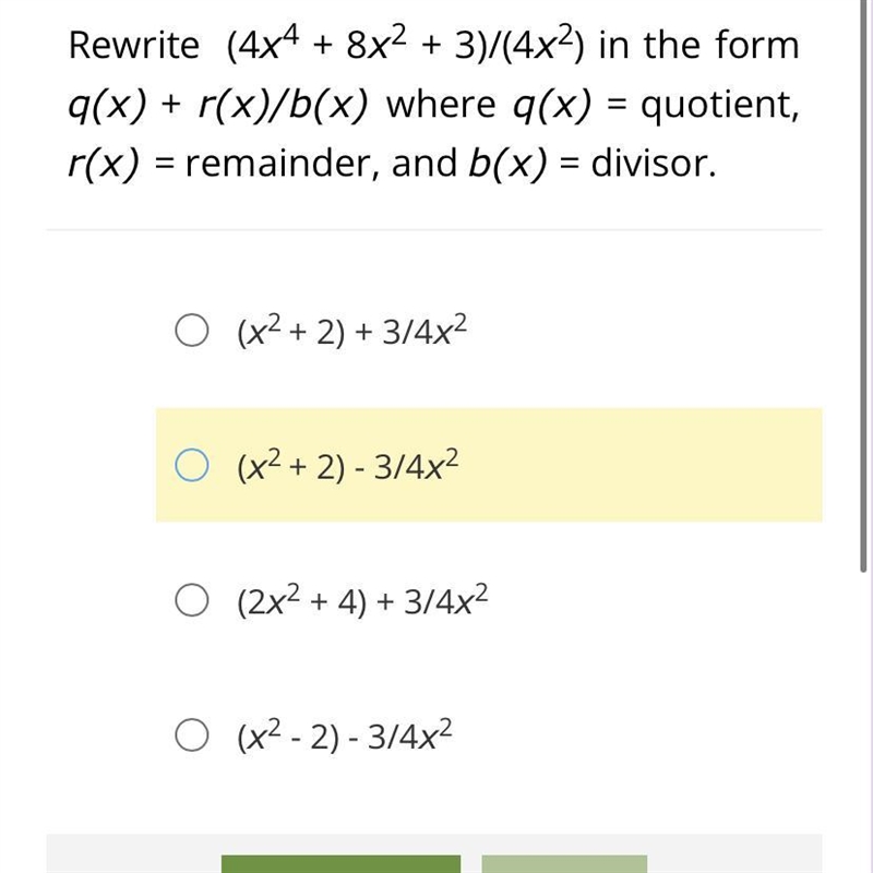 Rewrite (4x4 + 8x2 + 3)/(4x2) in the form q(x) + r(x)/b(x) where q(x) = quotient, r-example-1