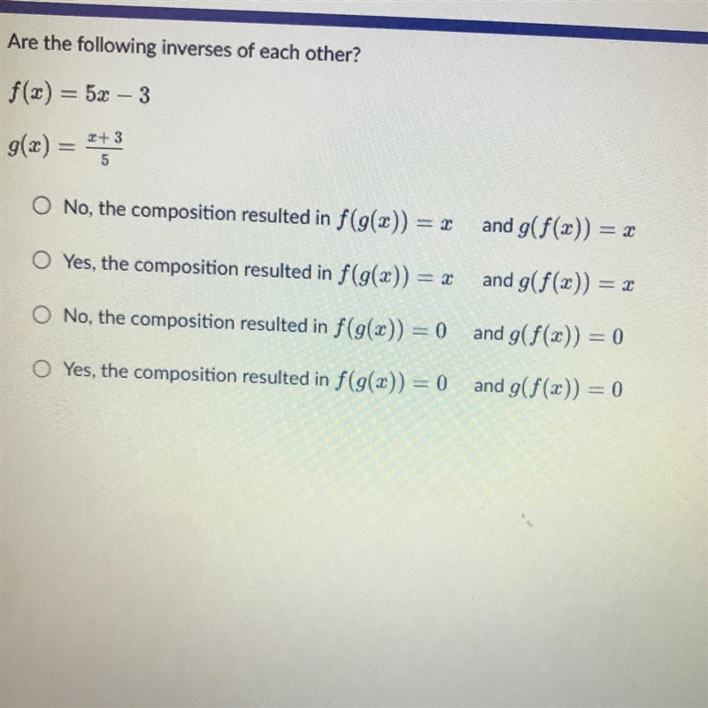 Are the following inverses of each other? f(x) = 5x - 3 g(x) = 2+3 O No, the composition-example-1