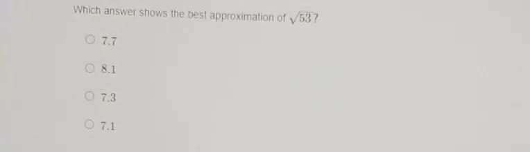 Which anwser show the best approximation of \sqrt[]{53}1. 7.72. 8.13. 7.34. 7.1-example-1