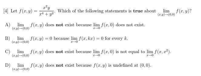 Let f(x,y) = (x^(2) y)/(x^(4)+y^(2) ) . Which of the following is true about \lim-example-1