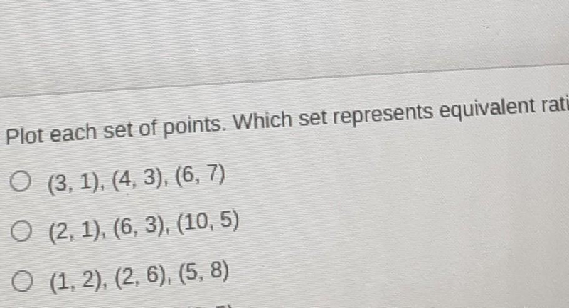 plot each set of points. Which set represents equivalent ratios.(3,1) (4,3) (6,7)(2,1) (6,3) (10,5) (1,2) (2,6) (5,8)-example-1