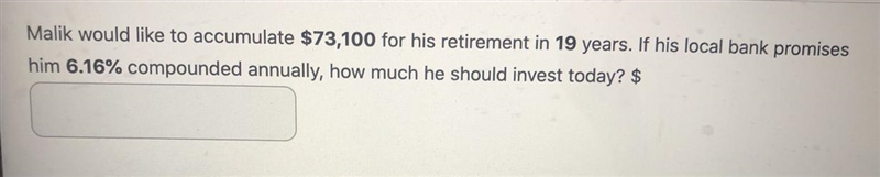 Malik would like to accumulate $73,100 for his retirement in 19 years. If his local-example-1