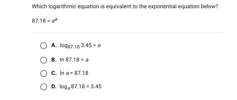 Which logarithmic equation is equivalent to the exponential equation below?87.18 = eaA-example-1