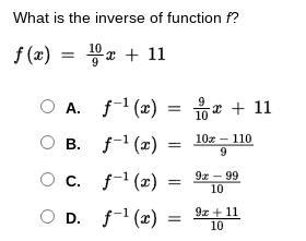 What is the inverse of function f? f⁡(x) = 109⁢x + 11 A. f−1⁡(x) = 910⁢x + 11 B. f-example-1