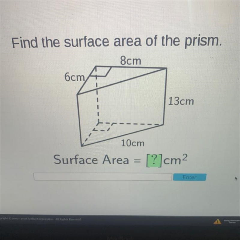 Find the surface area of the prism.8cm6cm13cm10cmSurface Area = [?]cm2-example-1