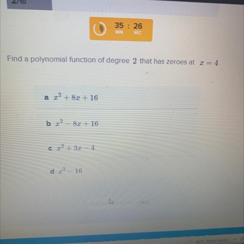 Find a polynomial function of degree 2 that has zeros at x=4-example-1