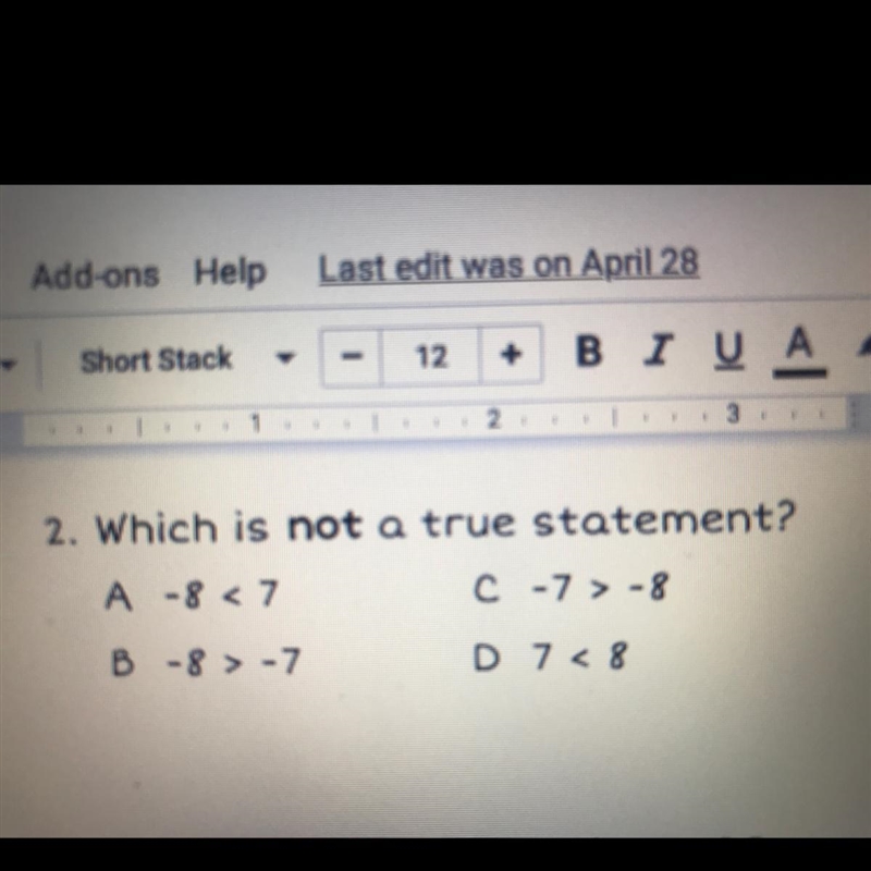 2. Which is not a true statement?A -8 < 7C-7 > -8B - 8 - 7D 7 < 8-example-1