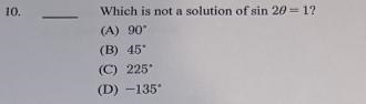 Which is not a solution of sin 20 = 1? A = 90 B = 45 C = 225 D = - 135-example-1