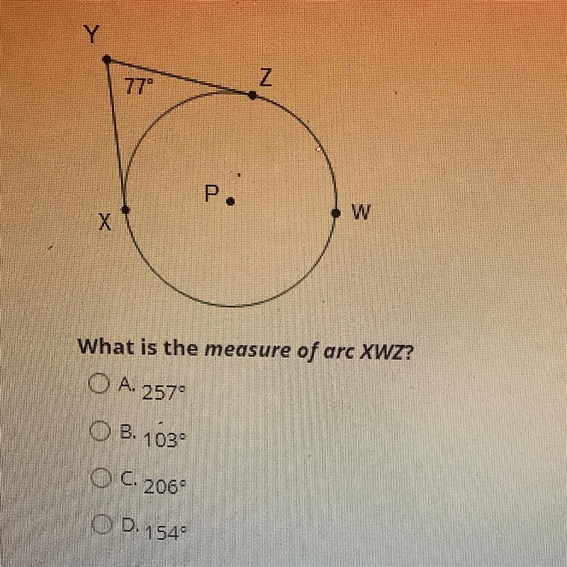 Z 77° P W X What is the measure of arc XWZ? OA 257° O B. 1039 O C. 206° O D. 1543-example-1