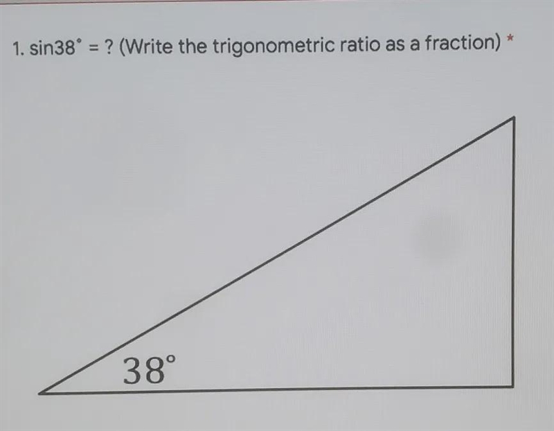 Sin38° = ? (Write the Trigonometic ratio as a fraction)-example-1