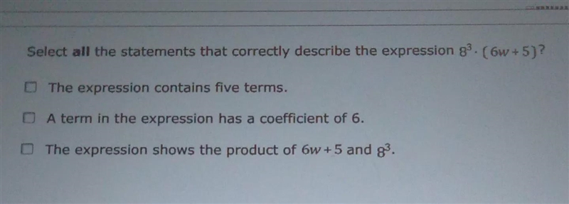 Select all the statememts that correctly describe the expression 8³. (6w+5)-example-1