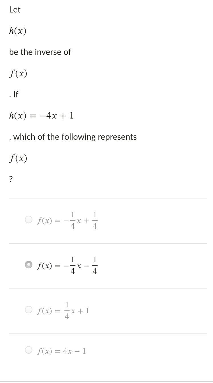 Letℎ()h(x)be the inverse of()f(x). Ifℎ()=−4+1h(x)=−4x+1, which of the following represents-example-2