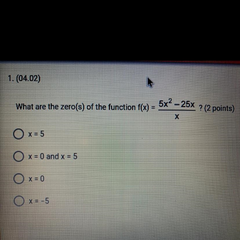 What are the zero(s) of the function f(x) = 5x² - 25x ————- X x = 5 O x = 0 and x-example-1