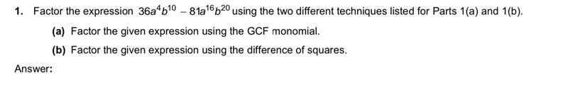 Factor the expression 36a^4 b^10 - 8 1a^16 b^20 using the two different techniques-example-1