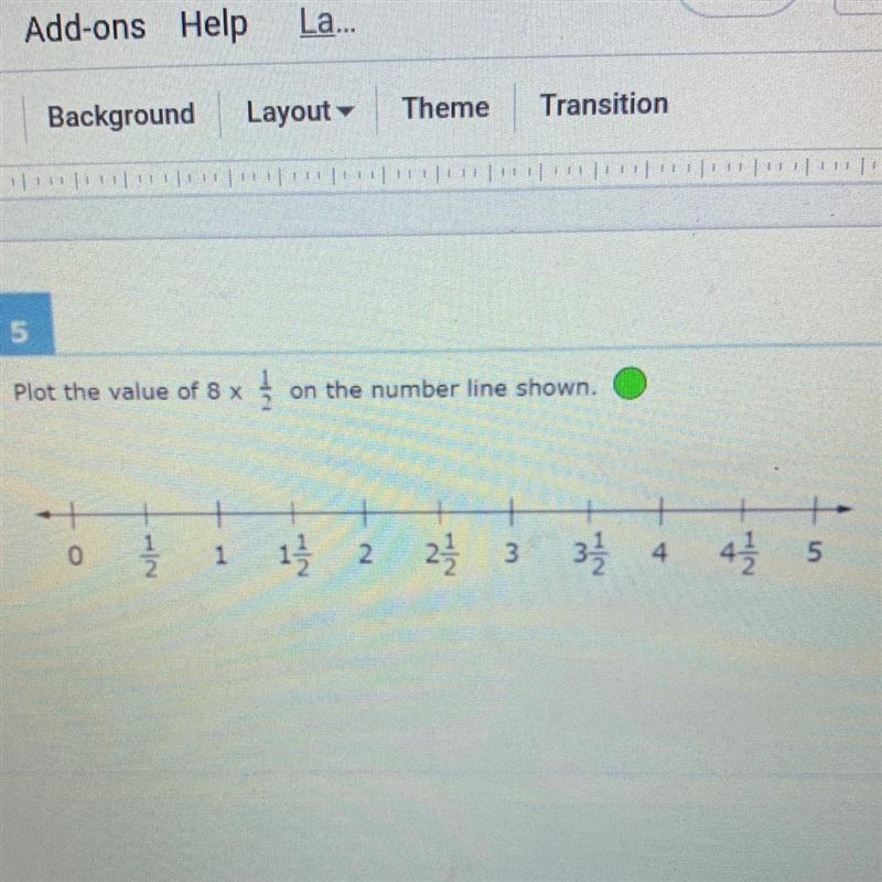 Plot the value of 8 x 1/2 on the number line shown.-example-1