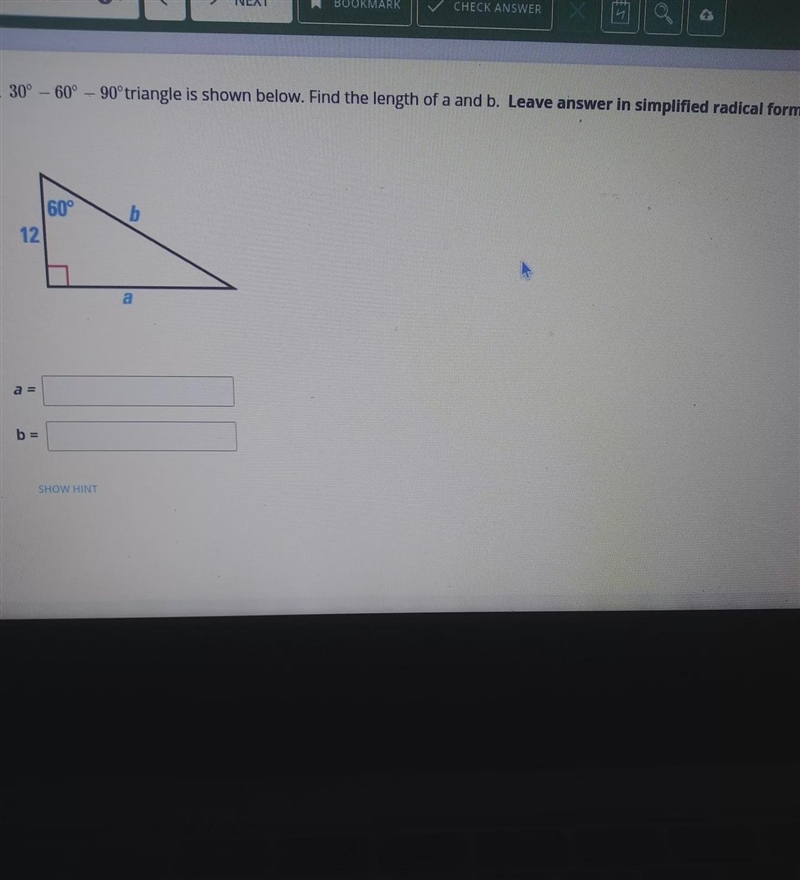 A 30° – 60° – 90° triangle is shown below. Find the length of a and b. Leave answer-example-1