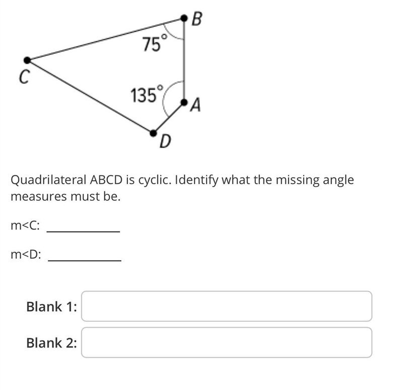 Quadrilateral ABCD is cyclic. Identify what the missing angle measures must be.-example-1