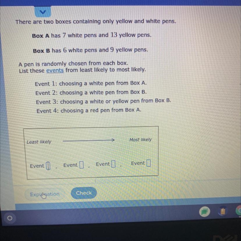 There are two boxes containing only yellow and white pens.Box A has 7 white pens and-example-1