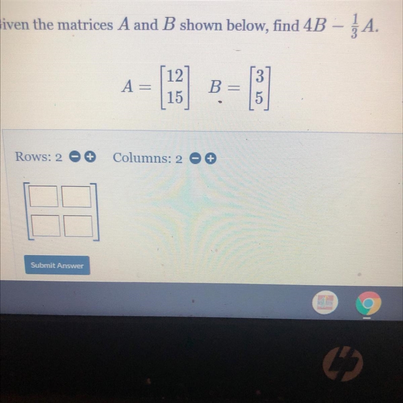 Given the matrices A and B shown below, find 4B – į A.3A=( 1215B5-example-1