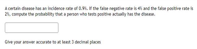 A certain disease has an incidence rate of 0.9%. If the false-negative rate is 4% and-example-1