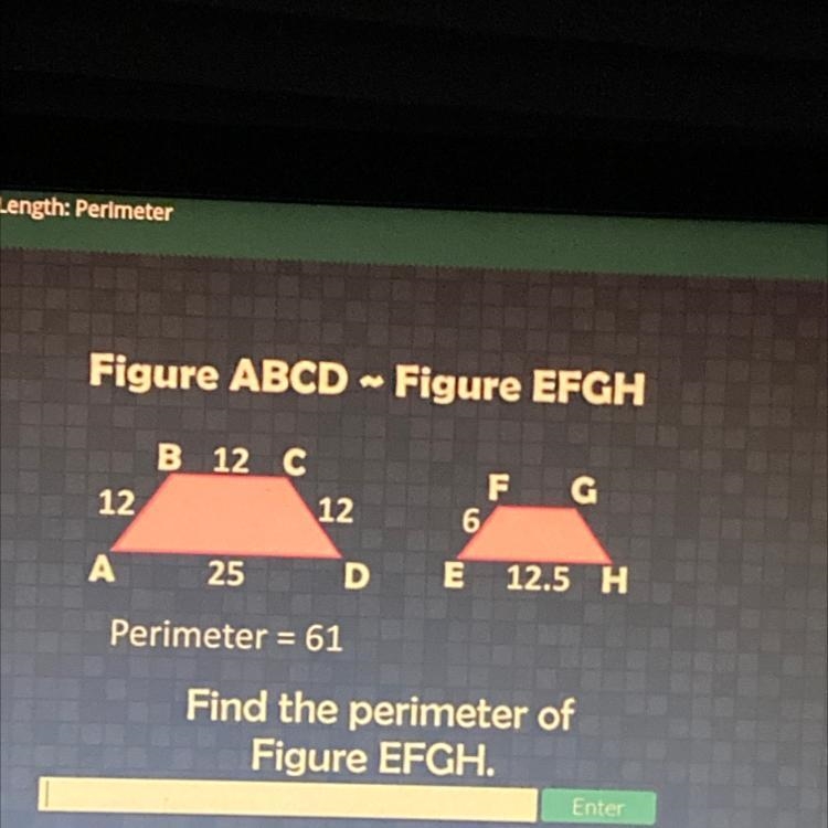 Figure ABCD - Figure EFGH B 12 C 12 12 F G 6 А 25 DE 12.5 H Perimeter = 61 Find the-example-1