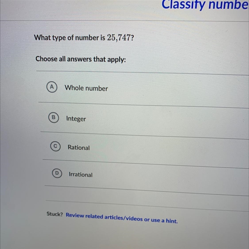 What type of number is 25,747?Choose all answers that apply:Whole numberBIntegerRationalIrrational-example-1