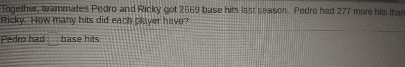 together Jojo and Ricky got 2669 base hit last season. Pedro had 277 more hits than-example-1