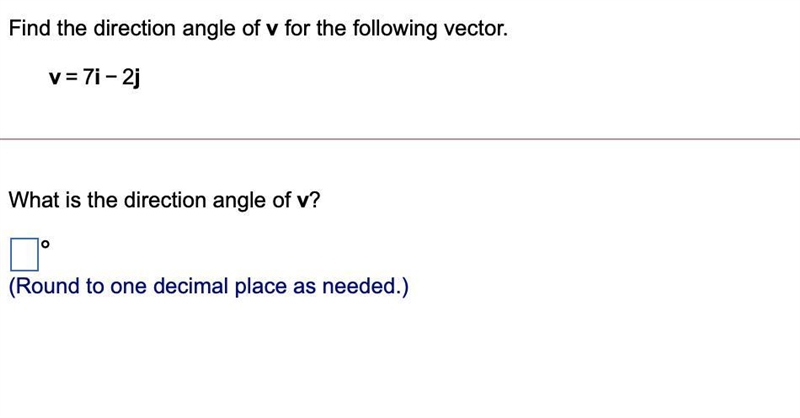 Find the direction angle of v for the following vector.v=7i−2jPart 1What is the direction-example-1