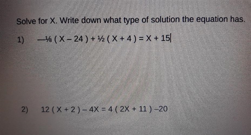 Solve for X. Write down what type of solution the equation has. 1) -1/8 (X - 24 ) + 1/2 (X-example-1