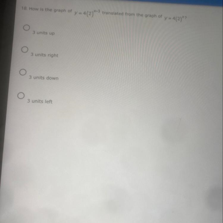 All chi 18. How is the graph of y = 4(2}X-3 translated from the graph of y= = 4(2)X-example-1