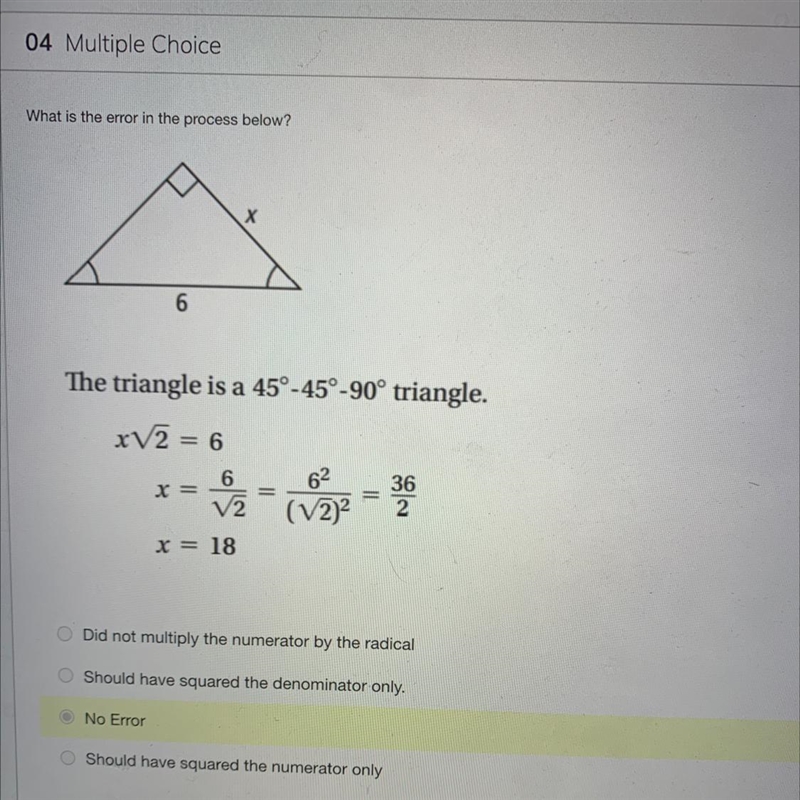 The triangle is a 45°-45°-90° triangle.x√2 = 66²36X =(√2)²x = 18Did not multiply the-example-1