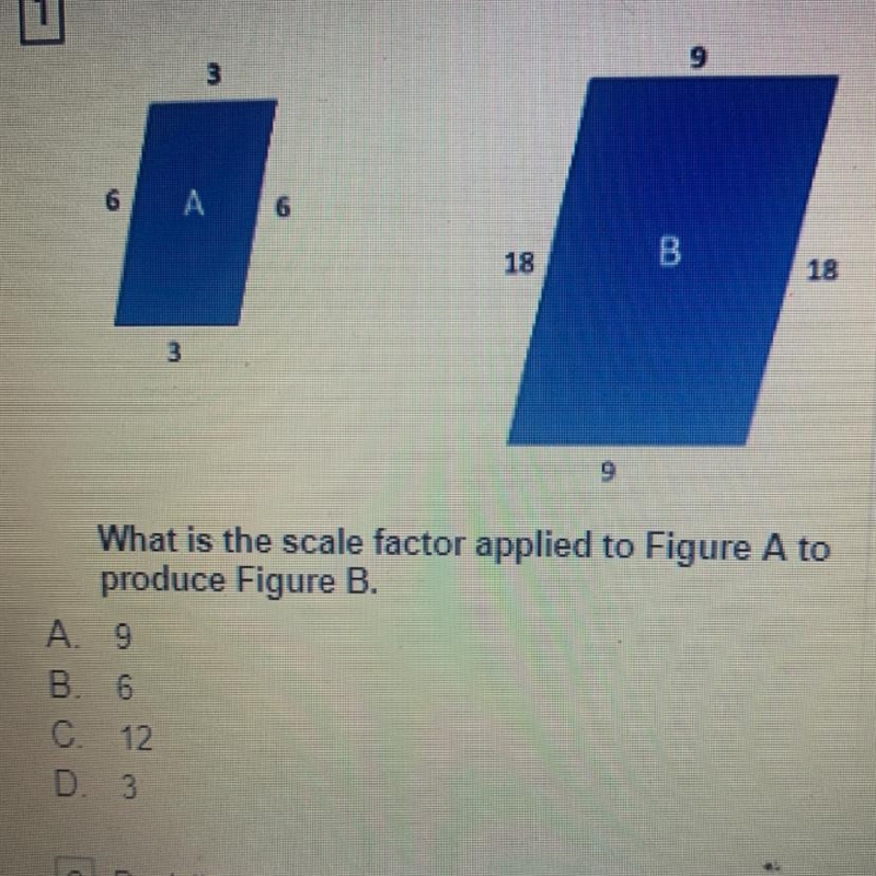 What is the scale factor applied to Figure A toproduce Figure B.A. 9B. 6C. 12D. 3-example-1