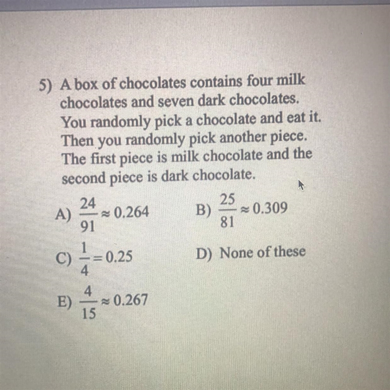 Please help!!!!! 5) A box of chocolates contains four milk chocolates and seven dark-example-1