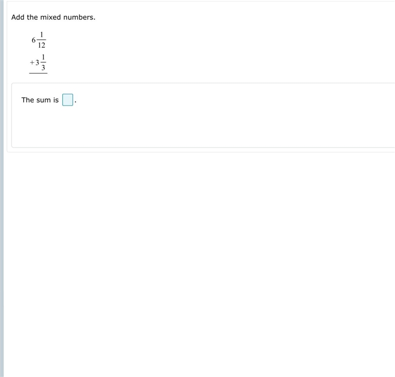 Add the mixed numbers. 6 1/12 + 3 1/3 The sum is ___-example-1