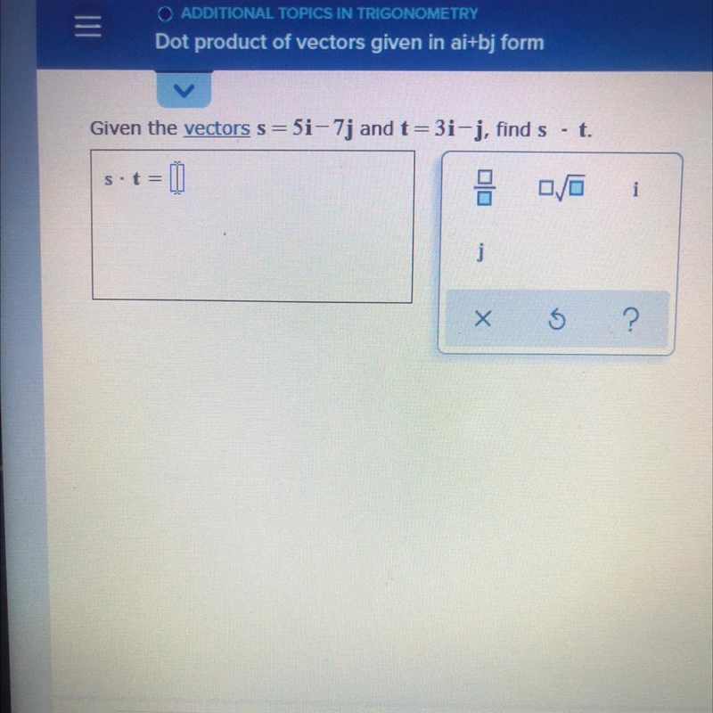 Given the vectors s = 5i-7j and t = 3i-j, find s•t-example-1