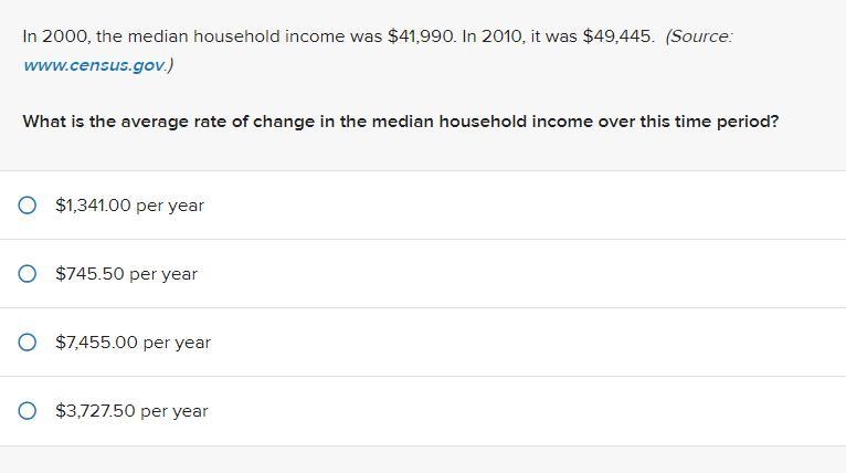 Please help!!! In 2000, the median household income was $41,990. In 2010, it was $49,445. What-example-1