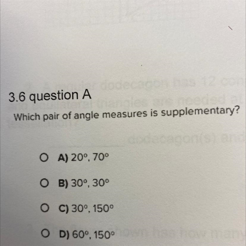 Which pair of angle measures is supplementary? dodecago OA) 20°, 70° O B) 30°, 30° O-example-1