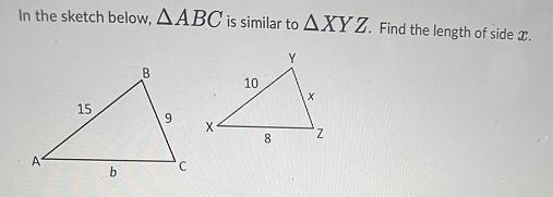 In the sketch below, A ABC is similar to AXY Z. Find the length of side x-example-1