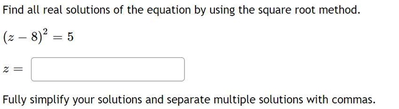 Find all real solutions of the equation by using the square root method.(z−8)2=5z-example-1