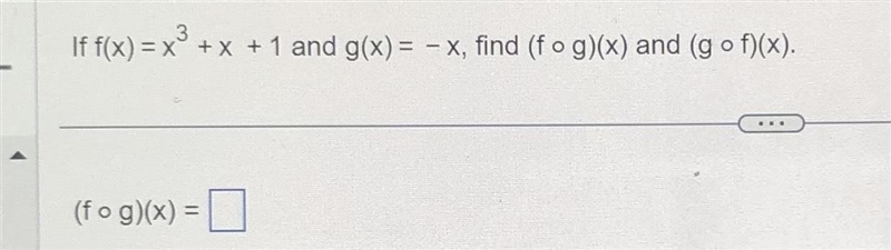 If f(x)=x³ + x + 1 and g(x)= - x, find (f . g)(x) and (g . f)(x). (f . g)(x)= ____-example-1