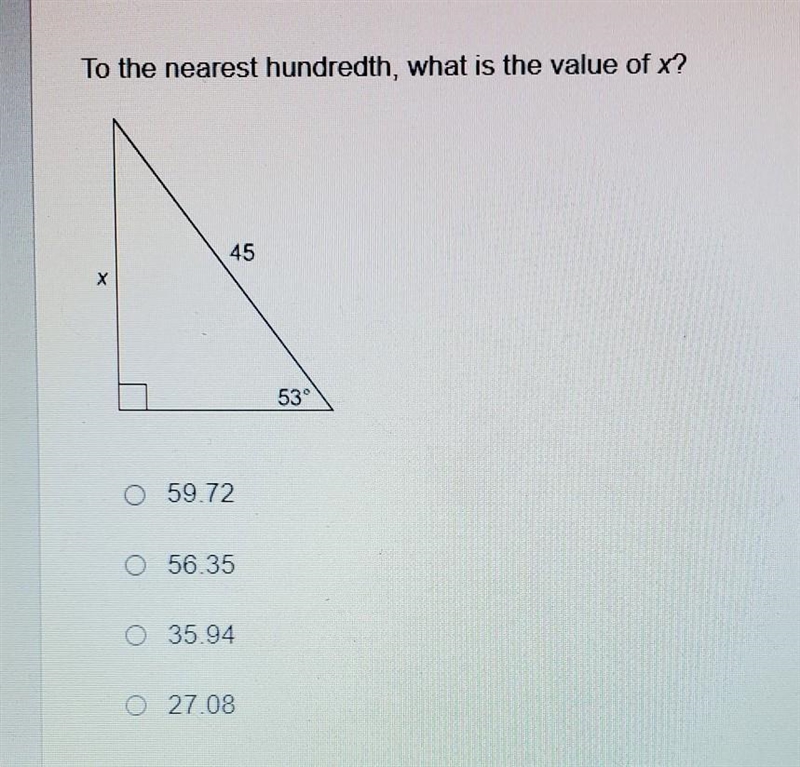 To the nearest hundredth, what is the value of x? 45 53° O 59.72 O 56.35 35.94 O 27.08​-example-1